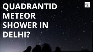 Quadrantids meteor shower likely in Delhi [upl. by Anek]