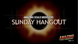 Amazing Scale Modelers Sunday Hangout 73 [upl. by Atthia]