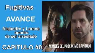 Lorena será detenida esta noche Fugitivas Avance Capitulo 40 [upl. by Ellenehs22]