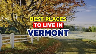 You’ll Love These 10 Best Places To Live In Vermont [upl. by Cornelia]