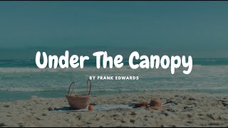 Frank Edwards  Under The Canopy lyrics [upl. by Hobart]