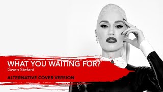 WHAT YOU WAITING FOR  Gwen Stefani alternative cover version [upl. by Blinni]