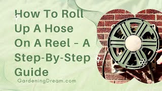 How To Roll Up A Hose On A Reel – A Step By Step Guide [upl. by Berti64]