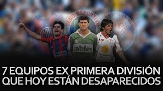 7 Equipos que jugaron en Primera y hoy están casi desaparecidos [upl. by Aible]