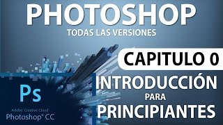 Curso Photoshop  Capitulo 0 Introducción para Principiantes [upl. by Merras]