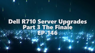 Dell R710 Server Upgrades  Part 3  The Finale EP146 [upl. by Remliw]