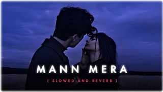 Mann Mera   Slowed and Reverb   Gajendra Verma  LOFI HEAVEN [upl. by Asilram694]