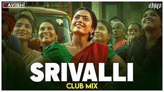 Srivalli  Club Mix  Pushpa  Allu Arjun Rashmika Mandanna  Javed Ali  DJ Ravish amp DJ Chico [upl. by Maddy412]