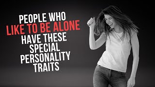 People Who Like To Be Alone Have These 12 Special Personality Traits [upl. by Hayne]