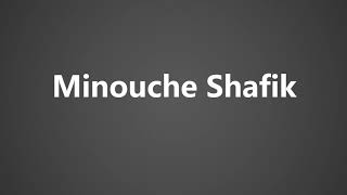 How To Pronounce Minouche Shafik [upl. by Kurtis825]