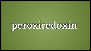 Peroxiredoxin Meaning [upl. by Hana228]