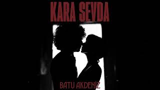 Batu Akdeniz  Kara Sevda Official Audio [upl. by Mont]