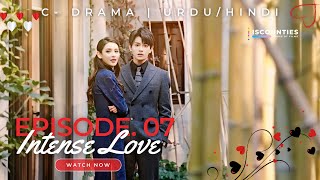 Intense Love  Episode 7  CDrama  UrduHindi  Zhang Yu Xi  Ding Yu Xi  Wu Yang  Streaming Now [upl. by Trebleht]