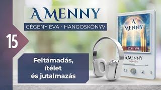 📖 15 Feltámadás ítélet és jutalmazás  A MENNY  hangoskönyv Gégény Éva [upl. by Portwin692]