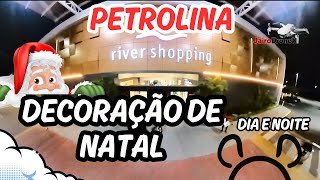 Petrolina River Shopping DECORAÇÃO de NATAL 🎄 DIA e NOITE PETROLINA [upl. by Vaas]