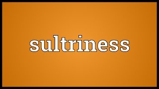 Sultriness Meaning [upl. by Lulu477]