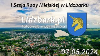 Lidzbark TV I SESJA RADY MIEJSKIEJ W LIDZBARKU 07052024 r [upl. by Eniloj457]