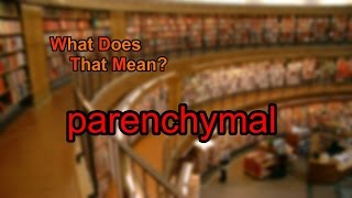 What does parenchymal mean [upl. by Yenalem]