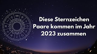 Diese Sternzeichen Paare kommen im Jahr 2023 zusammen [upl. by Ettenig]