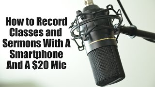 How To Record Classes And Sermons With a Smartphone amp a 20 Mic [upl. by Ennaillek310]