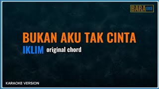 KARAOKE  BUKAN AKU TAK CINTA original chordkey  IKLIM [upl. by Aicatsanna811]