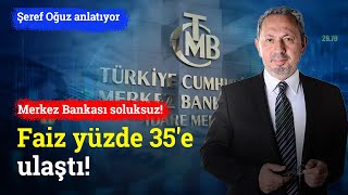 Merkez Bankası Soluksuz Faiz Yüzde 35e Ulaştı  Dr Şeref Oğuz [upl. by Worrad457]