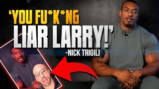 Nick Trigili UNLEASHES on Larry Wheels [upl. by Arriat885]