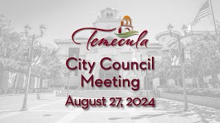 Temecula City Council Meeting  August 27 2024 [upl. by Ytsirk523]