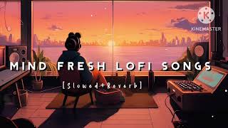 Nonstop Mind Fresh Lofi songs  Slowed And Reverb Song 💞 heart touching Lofi songs [upl. by Sualohcin994]