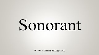 How To Say Sonorant [upl. by Arbmat206]