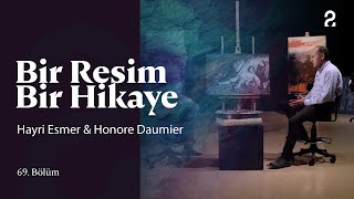 Hayri Esmer amp Honore Daumier  Bir Resim Bir Hikaye  69 Bölüm trt2 [upl. by Sadick]