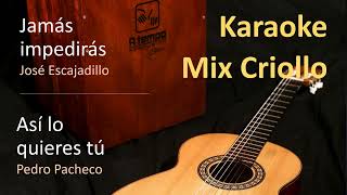 Jamás impedirás amp Así lo quieres tú Mix Criollo  Karaoke [upl. by Horowitz244]