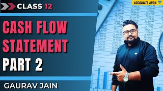 Cash Flow Statement  Part2  Class 12  Accounts Adda  Gaurav Jain [upl. by Bohman]