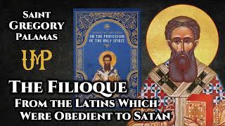 The Filioque From the Latins Which Were Obedient to Satan  St Gregory Palamas [upl. by Ahsim]