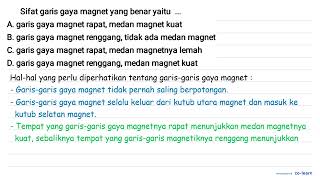 Sifat garis gaya magnet yang benar yaitu A garis gaya magnet rapat medan magnet kuat B garis ga [upl. by Howie]