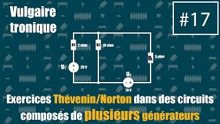 VT17  Exercices ThéveninNorton dans des circuits composés de plusieurs générateurs [upl. by Jolie]