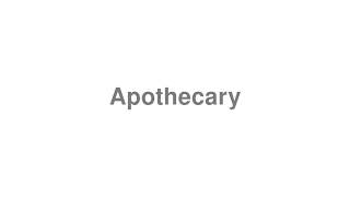 How to Pronounce quotApothecaryquot [upl. by Ardnaik]