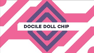 Docile Doll Chip [upl. by Eerpud]