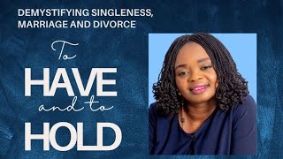 DEMYSTIFYING SINGLENESS MARRIAGE AND DIVORCE  TO HAVE AND TO HOLD [upl. by Lorene891]