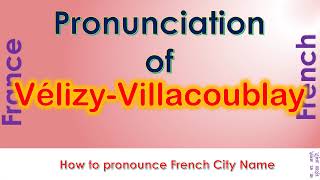 VélizyVillacoublay  How to pronounce VélizyVillacoublay in French accent [upl. by Ahsikram46]