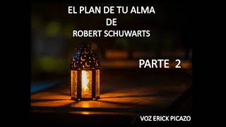 EL PLAN DE TU ALMA PARTE 2 DE ROBERT SCHWARTZ [upl. by Erme]