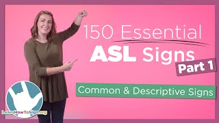 150 Essential ASL Signs  Part 1  Common and Descriptive Signs [upl. by Karas]