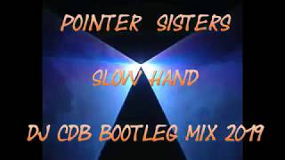 Pointer Sisters  Slow Hand DJ CdB Bootleg Mix 2019 [upl. by Layman42]