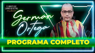 Germán Ortega en El Minuto Que Cambió Mi Destino  Programa Completo [upl. by Cleodell]