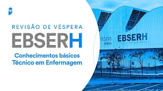 Revisão de Véspera EBSERH  Conhecimentos básicos  Técnico em Enfermagem [upl. by Kliman10]