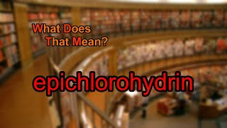 What does epichlorohydrin mean [upl. by Oranneg989]