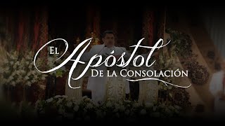 El Apóstol de la ConsolaciónLLDM [upl. by Freya638]