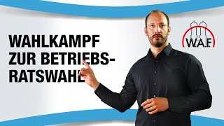 Wahlkampf zur Betriebsratswahl Ist das überhaupt erlaubt  Betriebsrat Video [upl. by Adaj]