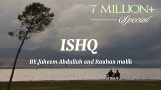 Ishq  lyrics Artist  Faheem Abdullah amp rauhan malik [upl. by Nakashima832]