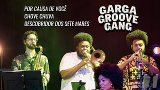 GARGA GROOVE GANG  SESC IPIRANGA  Por Causa de Você x Chove Chuva x Descobridor dos Sete Mares [upl. by Yobybab]